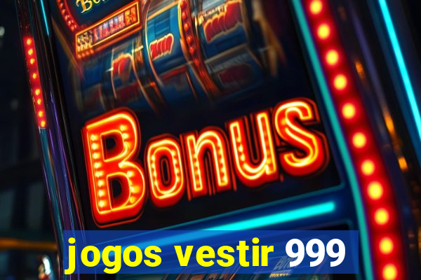 jogos vestir 999